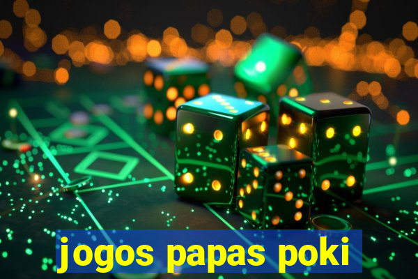 jogos papas poki